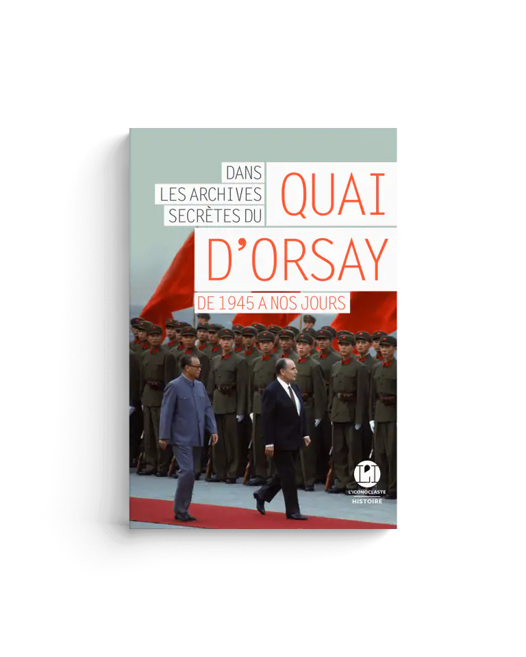 Dans les archives secrètes du Quai d&rsquo;Orsay, de 1945 à nos jours