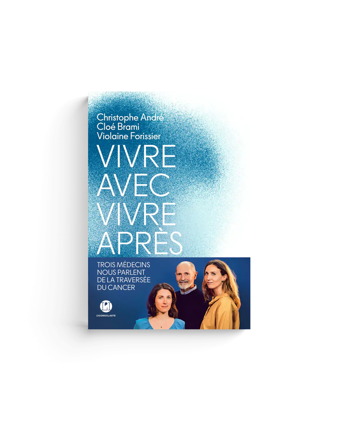 Christophe André Violaine Forissier Cloé Brami Vivre avec vivre après